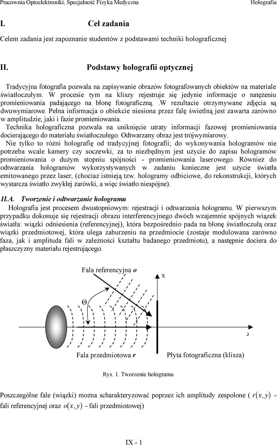 W procesie tm na klisz rejestruje się jednie informacje o natężeniu promieniowania padającego na błonę fotograficzną..w rezultacie otrzmwane zdjęcia są dwuwmiarowe.