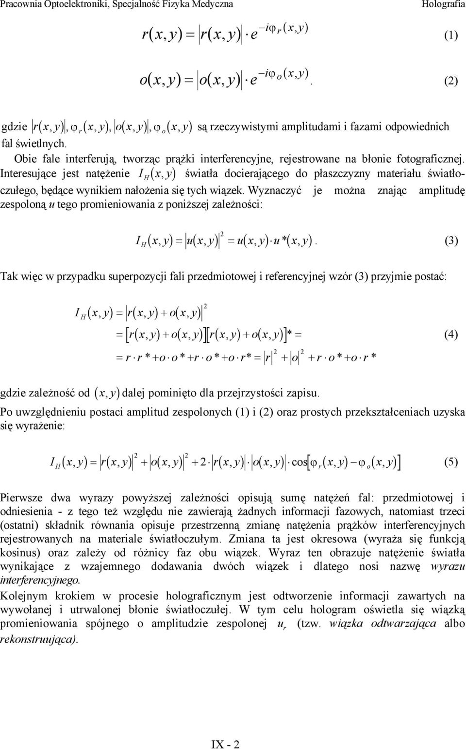 Interesujące jest natężenie IH b x, g światła docierającego do płaszczzn materiału światłoczułego, będące wnikiem nałożenia się tch wiązek.