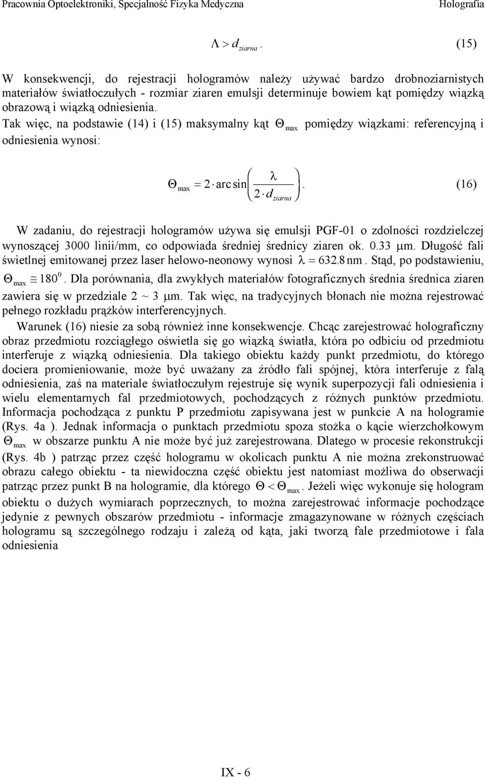 (16) 2 d ziarna W zadaniu, do rejestracji hologramów użwa się emulsji PGF-01 o zdolności rozdzielczej wnoszącej 3000 linii/mm, co odpowiada średniej średnic ziaren ok. 0.33 µm.
