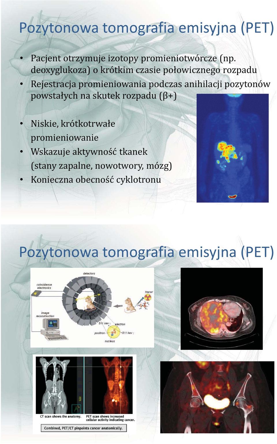 anihilacji pozytonów powstałych na skutek rozpadu (β+) Niskie, krótkotrwałe promieniowanie