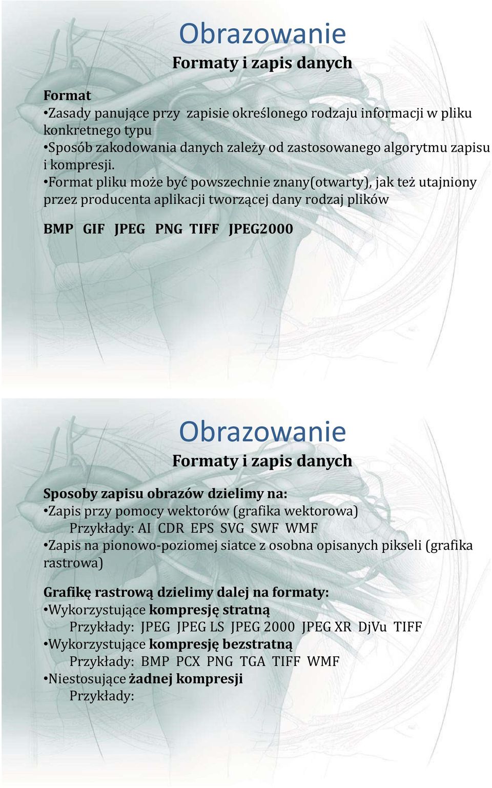 Format pliku może być powszechnie znany(otwarty), jak też utajniony przez producenta aplikacji tworzącej dany rodzaj plików BMP GIF JPEG PNG TIFF JPEG2000 Obrazowanie Formaty i zapis danych Sposoby