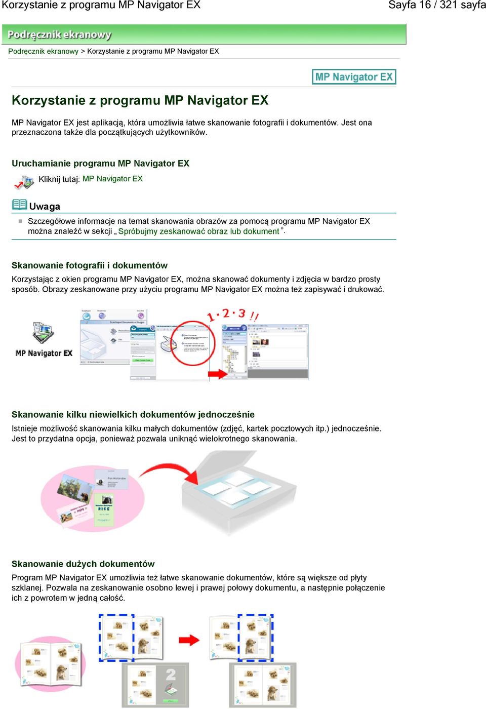 Uruchamianie programu MP Navigator EX Kliknij tutaj: MP Navigator EX Szczegółowe informacje na temat skanowania obrazów za pomocą programu MP Navigator EX można znaleźć w sekcji Spróbujmy zeskanować