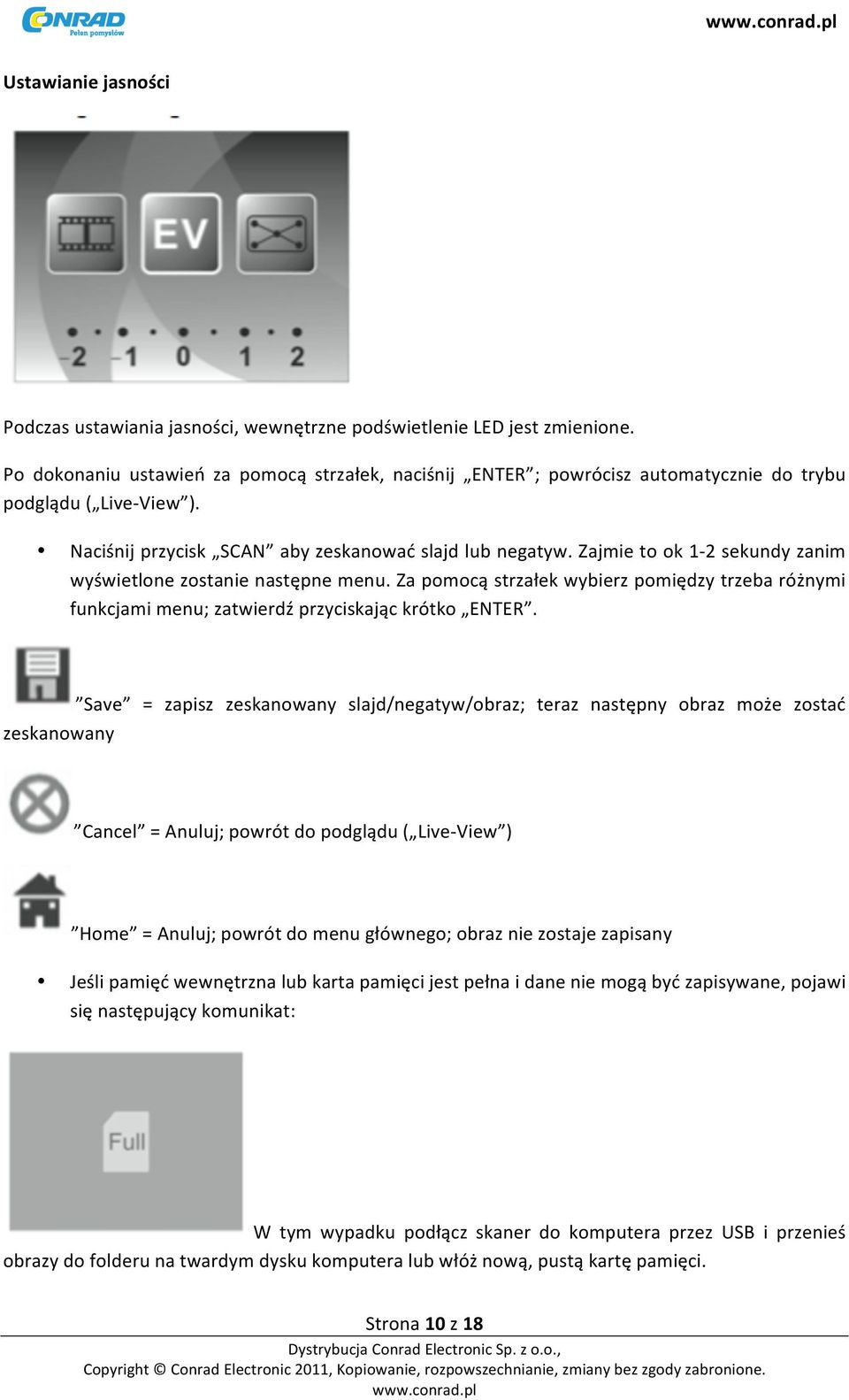 Zajmie to ok 1-2 sekundy zanim wyświetlone zostanie następne menu. Za pomocą strzałek wybierz pomiędzy trzeba różnymi funkcjami menu; zatwierdź przyciskając krótko ENTER.