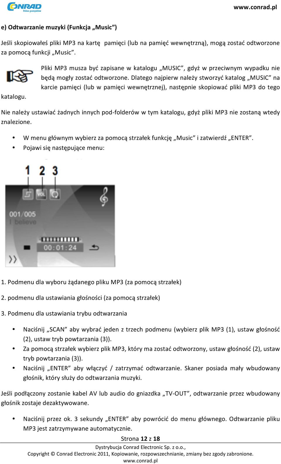 Dlatego najpierw należy stworzyć katalog MUSIC na karcie pamięci (lub w pamięci wewnętrznej), następnie skopiować pliki MP3 do tego Nie należy ustawiać żadnych innych pod- folderów w tym katalogu,