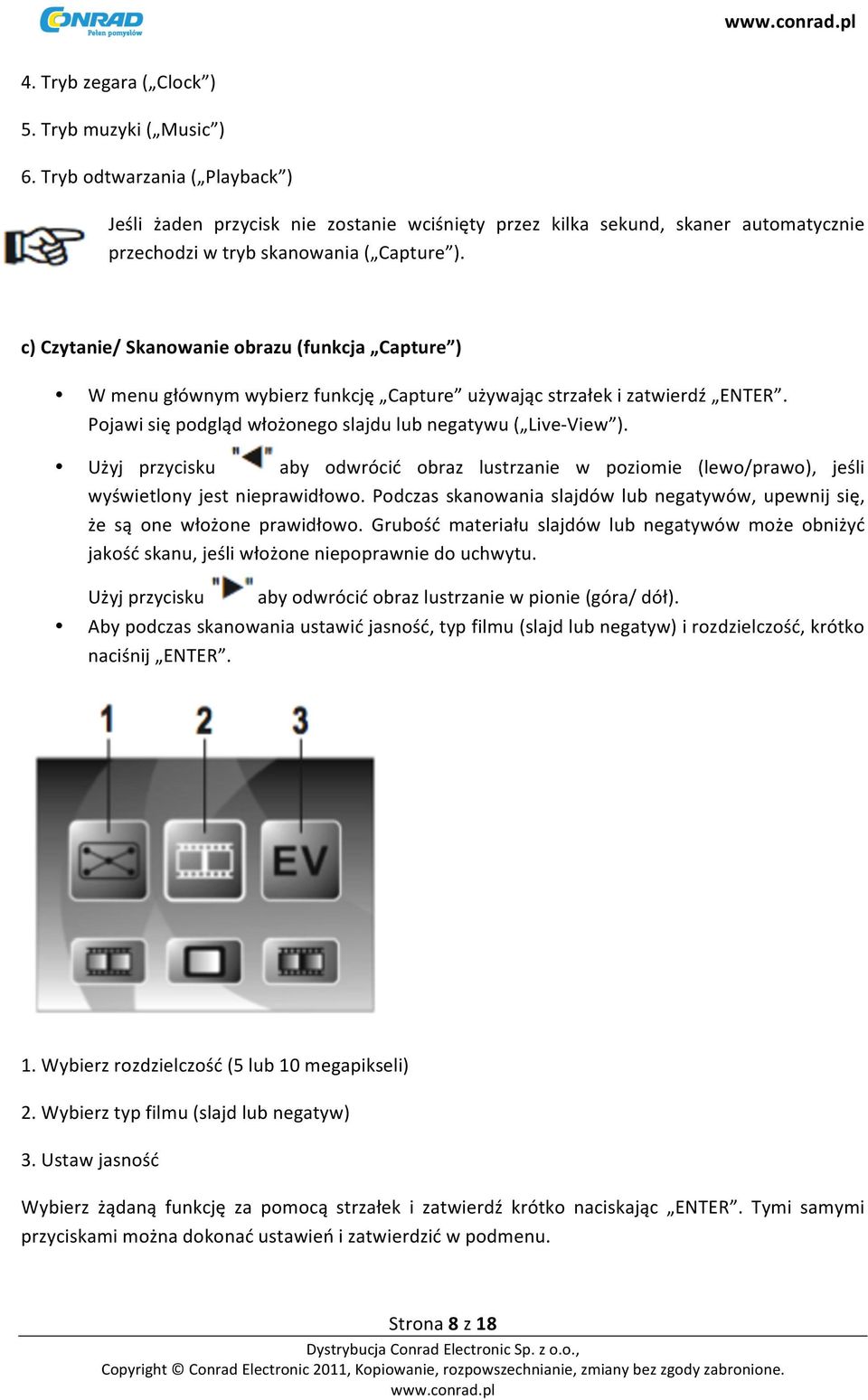 c) Czytanie/ Skanowanie obrazu (funkcja Capture ) W menu głównym wybierz funkcję Capture używając strzałek i zatwierdź ENTER. Pojawi się podgląd włożonego slajdu lub negatywu ( Live- View ).