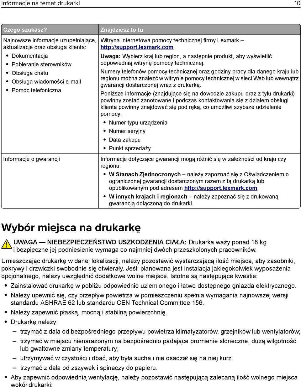 to tu Witryna internetowa pomocy technicznej firmy Lexmark http://support.lexmark.com Uwaga: Wybierz kraj lub region, a następnie produkt, aby wyświetlić odpowiednią witrynę pomocy technicznej.