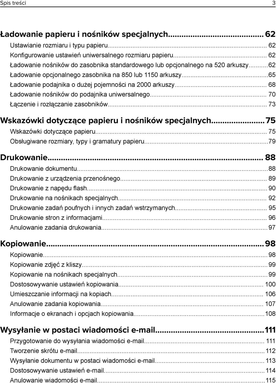 ..65 Ładowanie podajnika o dużej pojemności na 2000 arkuszy... 68 Ładowanie nośników do podajnika uniwersalnego... 70 Łączenie i rozłączanie zasobników.