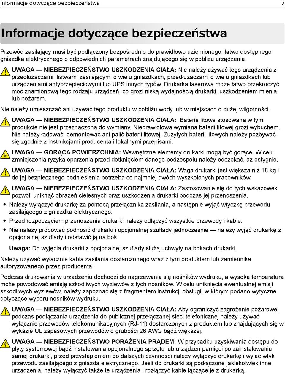 UWAGA NIEBEZPIECZEŃSTWO USZKODZENIA CIAŁA: Nie należy używać tego urządzenia z przedłużaczami, listwami zasilającymi o wielu gniazdkach, przedłużaczami o wielu gniazdkach lub urządzeniami