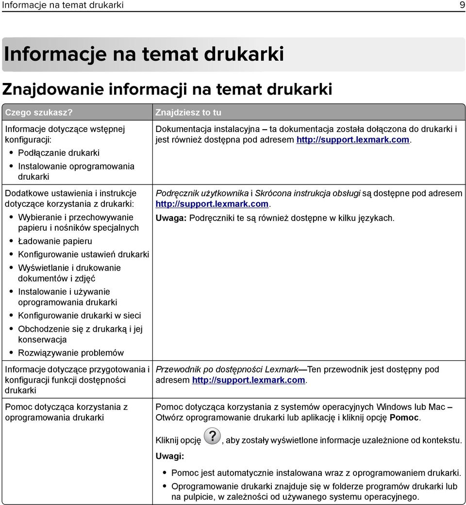 papieru i nośników specjalnych Ładowanie papieru Konfigurowanie ustawień drukarki Wyświetlanie i drukowanie dokumentów i zdjęć Instalowanie i używanie oprogramowania drukarki Konfigurowanie drukarki