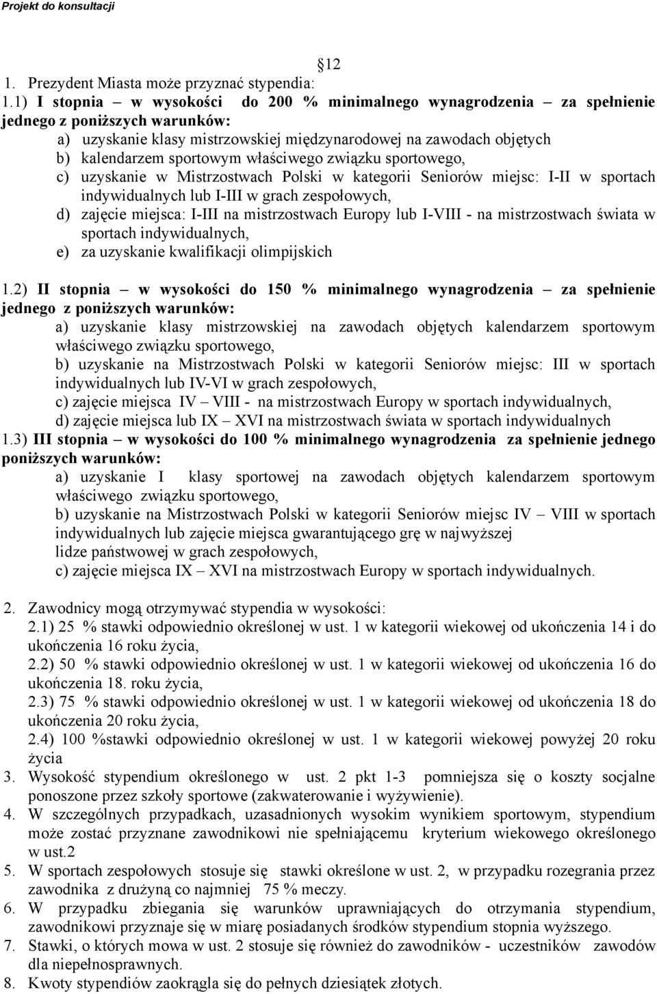 właściwego związku sportowego, c) uzyskanie w Mistrzostwach Polski w kategorii Seniorów miejsc: I-II w sportach indywidualnych lub I-III w grach zespołowych, d) zajęcie miejsca: I-III na