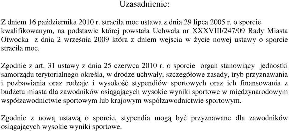 Zgodnie z art. 31 ustawy z dnia 25 czerwca 2010 r.