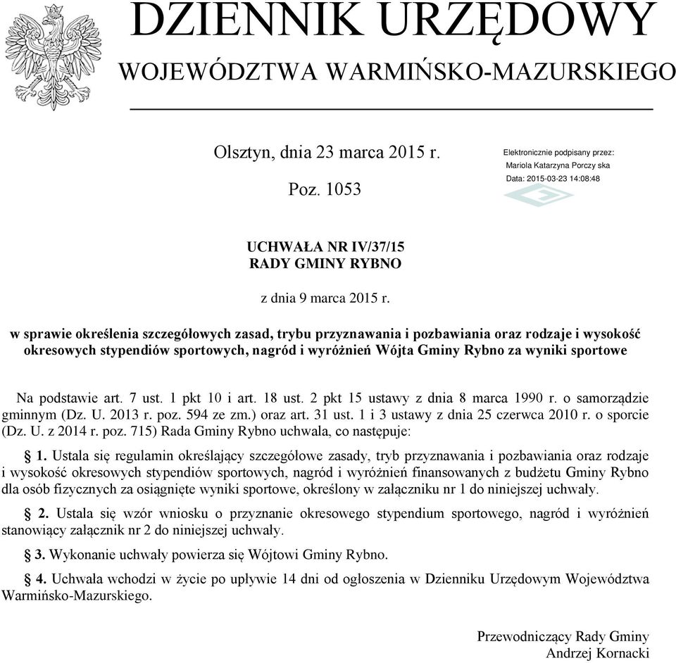 podstawie art. 7 ust. 1 pkt 10 i art. 18 ust. 2 pkt 15 ustawy z dnia 8 marca 1990 r. o samorządzie gminnym (Dz. U. 2013 r. poz. 594 ze zm.) oraz art. 31 ust. 1 i 3 ustawy z dnia 25 czerwca 2010 r.