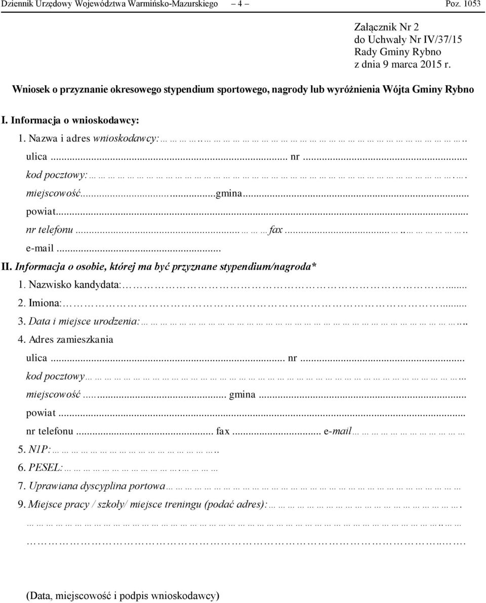 . miejscowość...gmina... powiat... nr telefonu... fax....... e-mail... II. Informacja o osobie, której ma być przyznane stypendium/nagroda* 1. Nazwisko kandydata:... 2. Imiona:... 3.