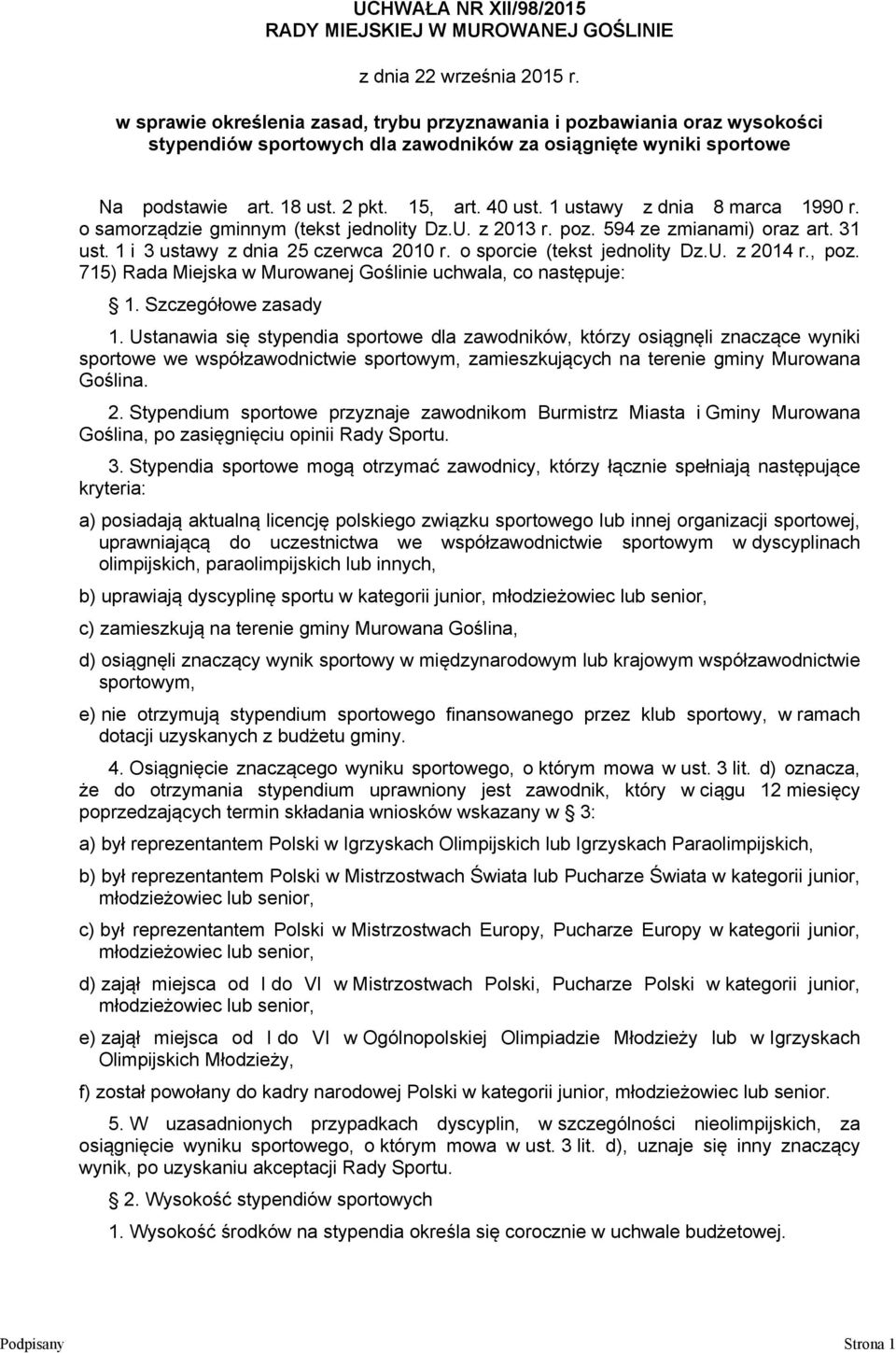 1 ustawy z dnia 8 marca 1990 r. o samorządzie gminnym (tekst jednolity Dz.U. z 2013 r. poz. 594 ze zmianami) oraz art. 31 ust. 1 i 3 ustawy z dnia 25 czerwca 2010 r. o sporcie (tekst jednolity Dz.U. z 2014 r.