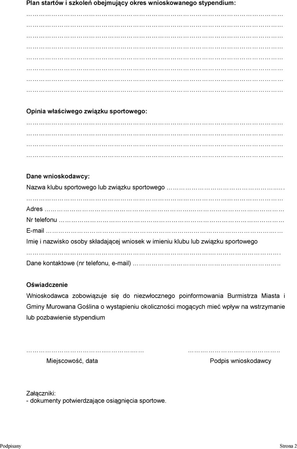 . Oświadczenie Wnioskodawca zobowiązuje się do niezwłocznego poinformowania Burmistrza Miasta i Gminy Murowana Goślina o wystąpieniu okoliczności mogących mieć