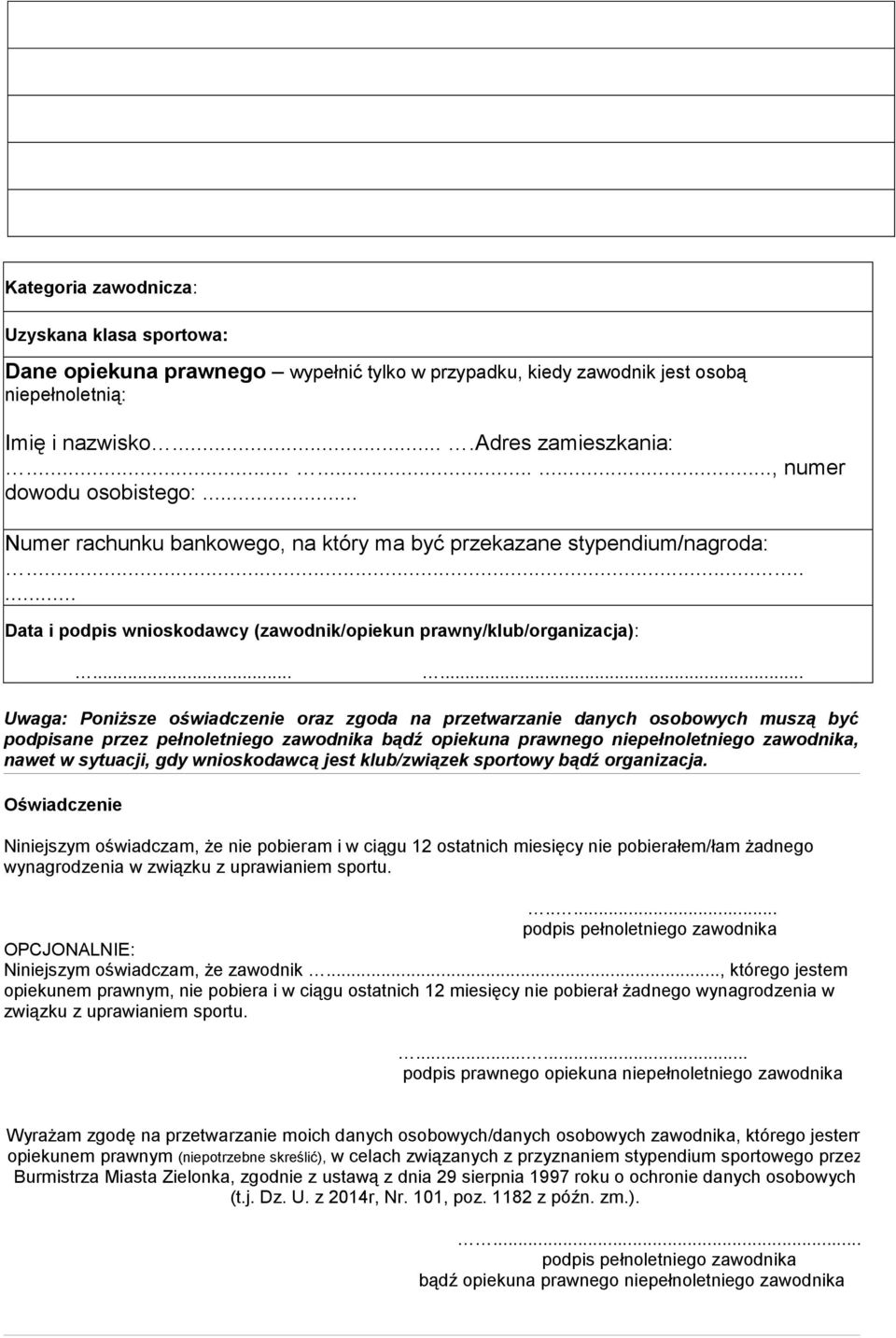 ..... Uwaga: Poniższe oświadczenie oraz zgoda na przetwarzanie danych osobowych muszą być podpisane przez pełnoletniego zawodnika bądź opiekuna prawnego niepełnoletniego zawodnika, nawet w sytuacji,