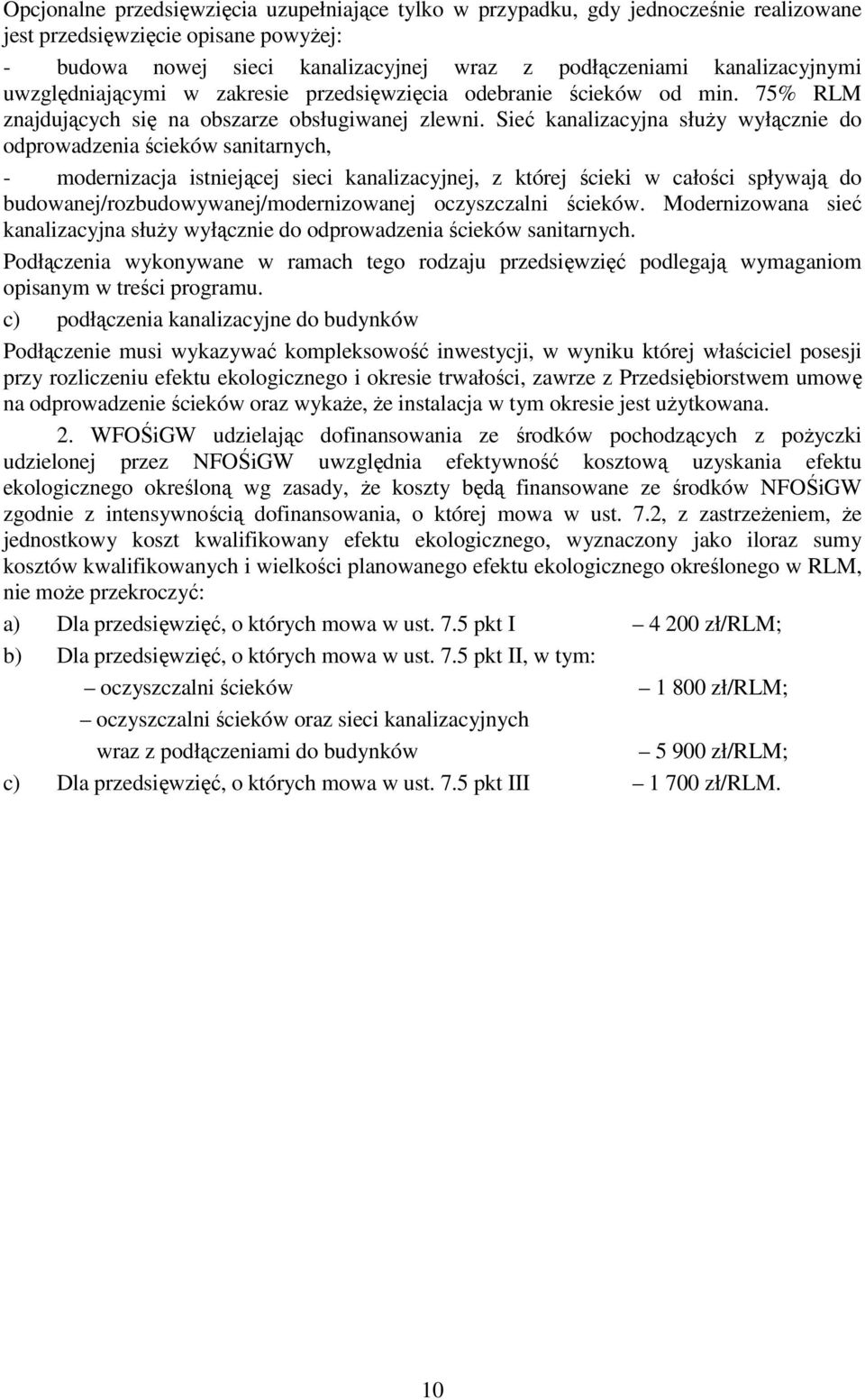 Sieć kanalizacyjna służy wyłącznie do odprowadzenia ścieków sanitarnych, - modernizacja istniejącej sieci kanalizacyjnej, z której ścieki w całości spływają do budowanej/rozbudowywanej/modernizowanej