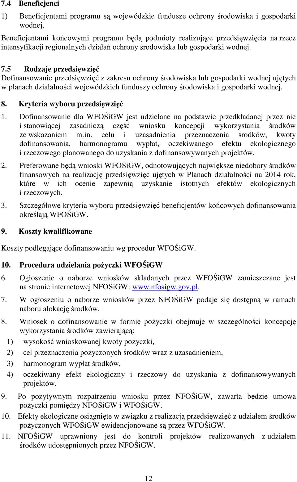 5 Rodzaje przedsięwzięć Dofinansowanie przedsięwzięć z zakresu ochrony środowiska lub gospodarki wodnej ujętych w planach działalności wojewódzkich funduszy ochrony środowiska i gospodarki wodnej. 8.