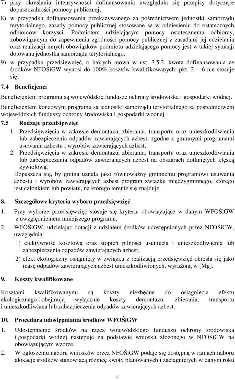 Podmiotem udzielającym pomocy ostatecznemu odbiorcy, zobowiązanym do zapewnienia zgodności pomocy publicznej z zasadami jej udzielania oraz realizacji innych obowiązków podmiotu udzielającego pomocy