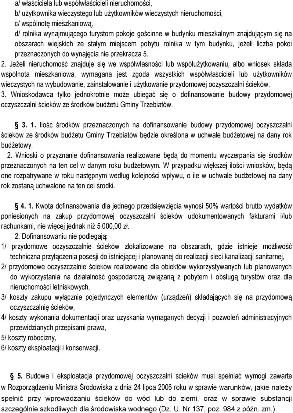 Jeżeli nieruchomość znajduje się we współwłasności lub współużytkowaniu, albo wniosek składa wspólnota mieszkaniowa, wymagana jest zgoda wszystkich współwłaścicieli lub użytkowników wieczystych na