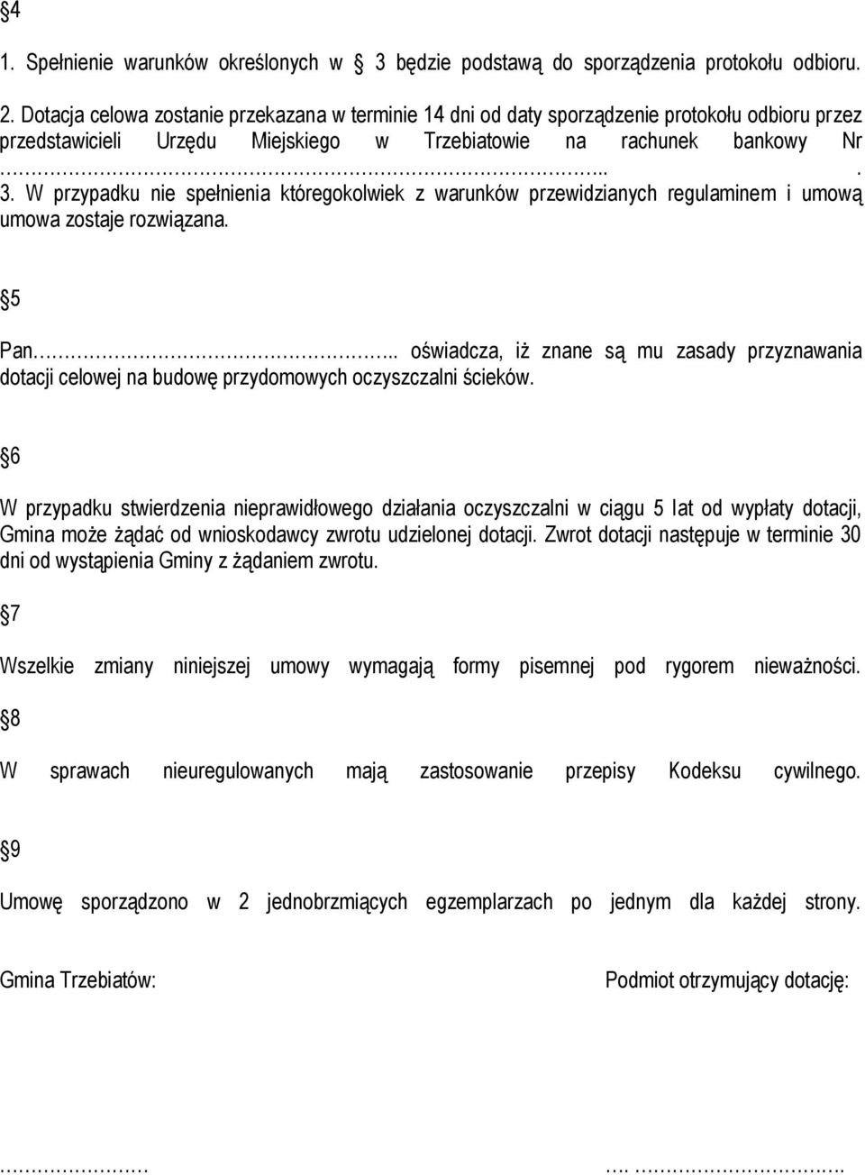 W przypadku nie spełnienia któregokolwiek z warunków przewidzianych regulaminem i umową umowa zostaje rozwiązana. 5 Pan.