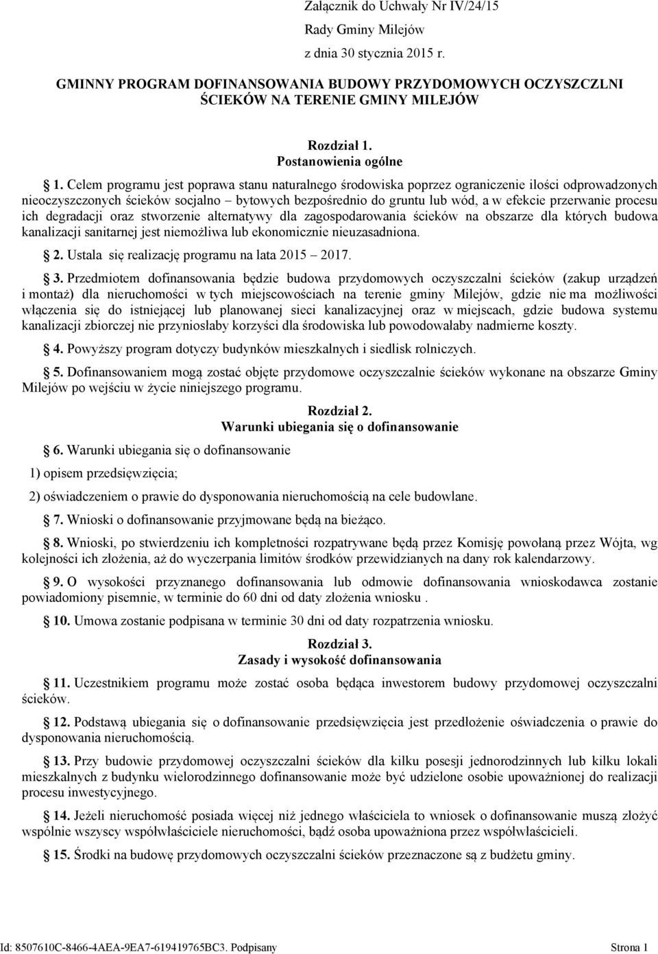 Celem programu jest poprawa stanu naturalnego środowiska poprzez ograniczenie ilości odprowadzonych nieoczyszczonych ścieków socjalno bytowych bezpośrednio do gruntu lub wód, a w efekcie przerwanie