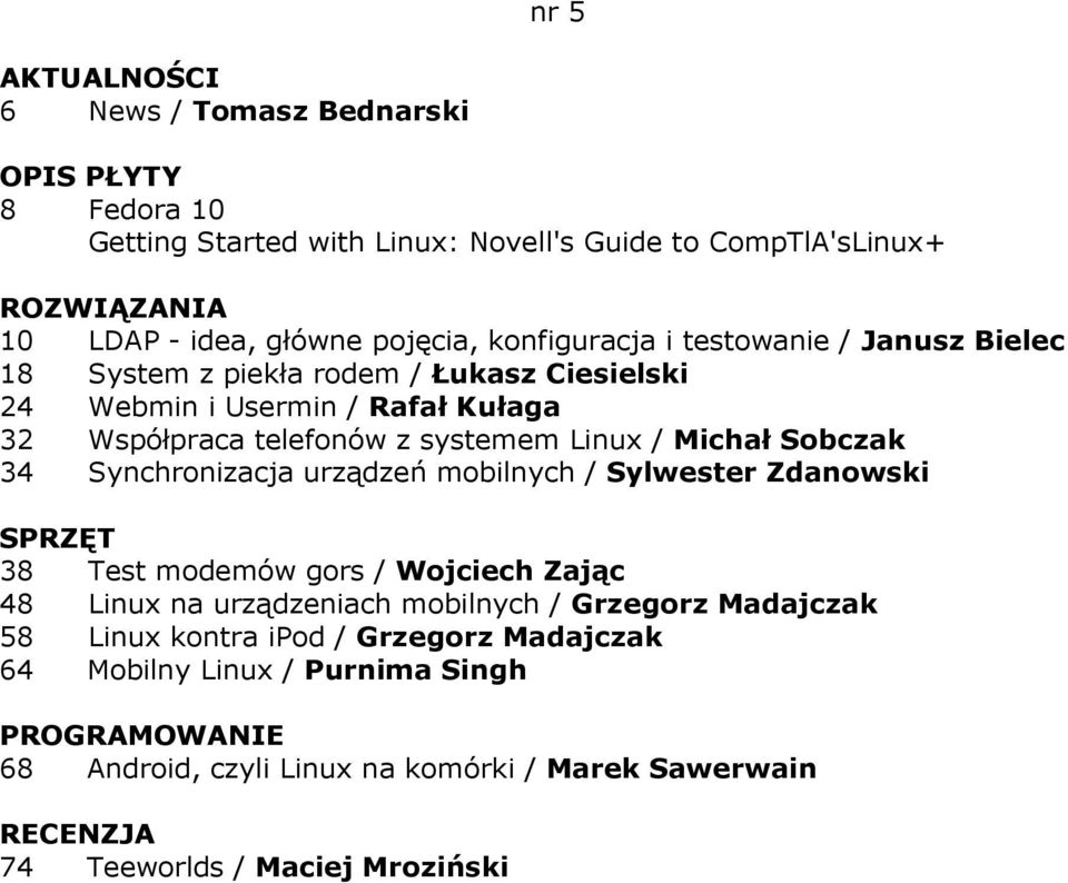 Synchronizacja urządzeń mobilnych / Sylwester Zdanowski SPRZĘT 38 Test modemów gors / Wojciech Zając 48 Linux na urządzeniach mobilnych / Grzegorz Madajczak 58
