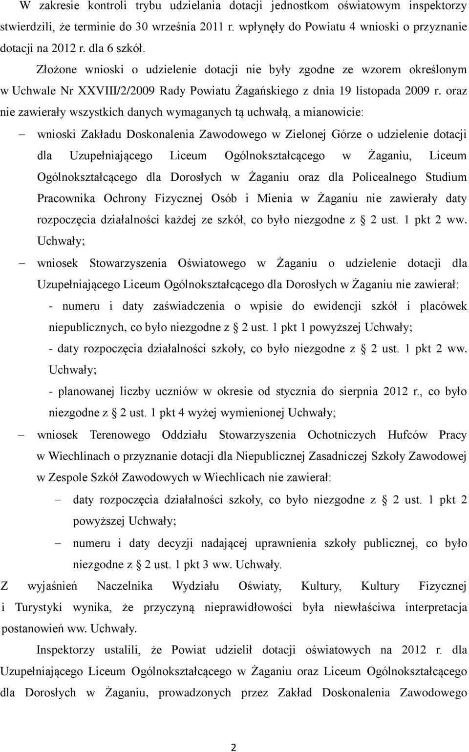 oraz nie zawierały wszystkich danych wymaganych tą uchwałą, a mianowicie: wnioski Zakładu Doskonalenia Zawodowego w Zielonej Górze o udzielenie dotacji dla Uzupełniającego Liceum Ogólnokształcącego w