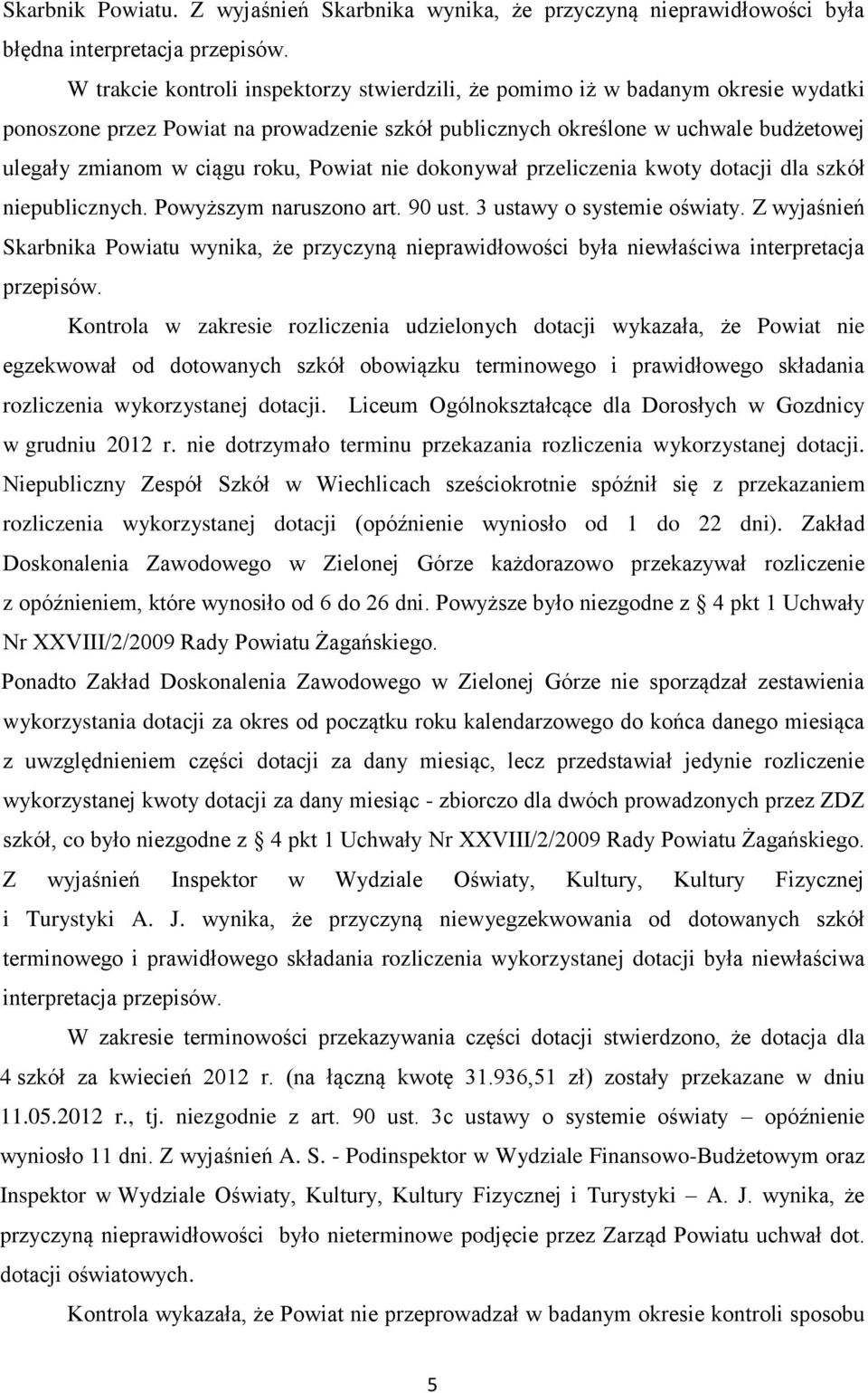 Powiat nie dokonywał przeliczenia kwoty dotacji dla szkół niepublicznych. Powyższym naruszono art. 90 ust. 3 ustawy o systemie oświaty.