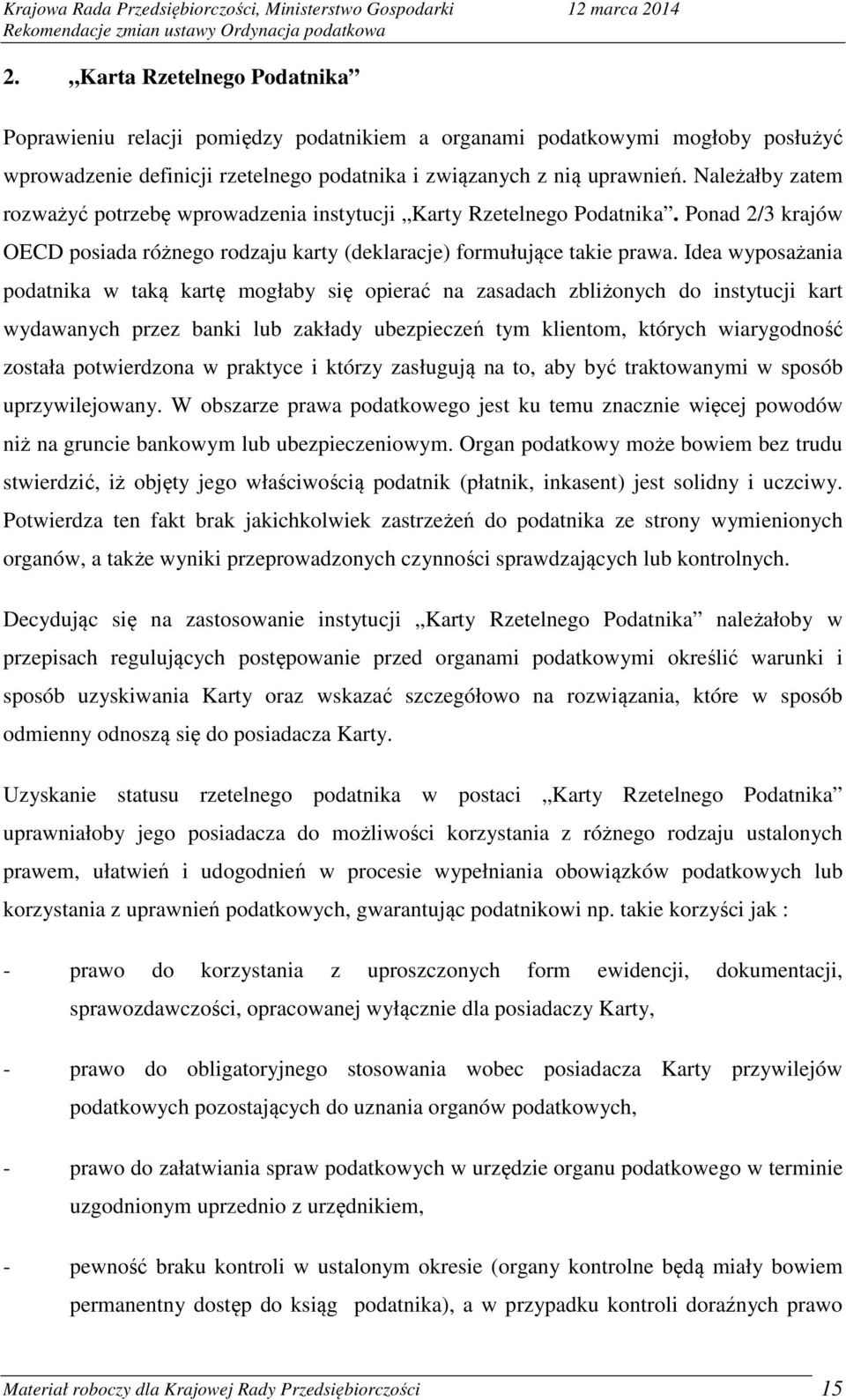 Idea wyposażania podatnika w taką kartę mogłaby się opierać na zasadach zbliżonych do instytucji kart wydawanych przez banki lub zakłady ubezpieczeń tym klientom, których wiarygodność została