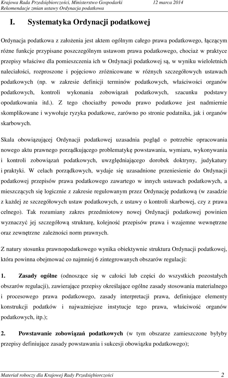 w zakresie definicji terminów podatkowych, właściwości organów podatkowych, kontroli wykonania zobowiązań podatkowych, szacunku podstawy opodatkowania itd.).