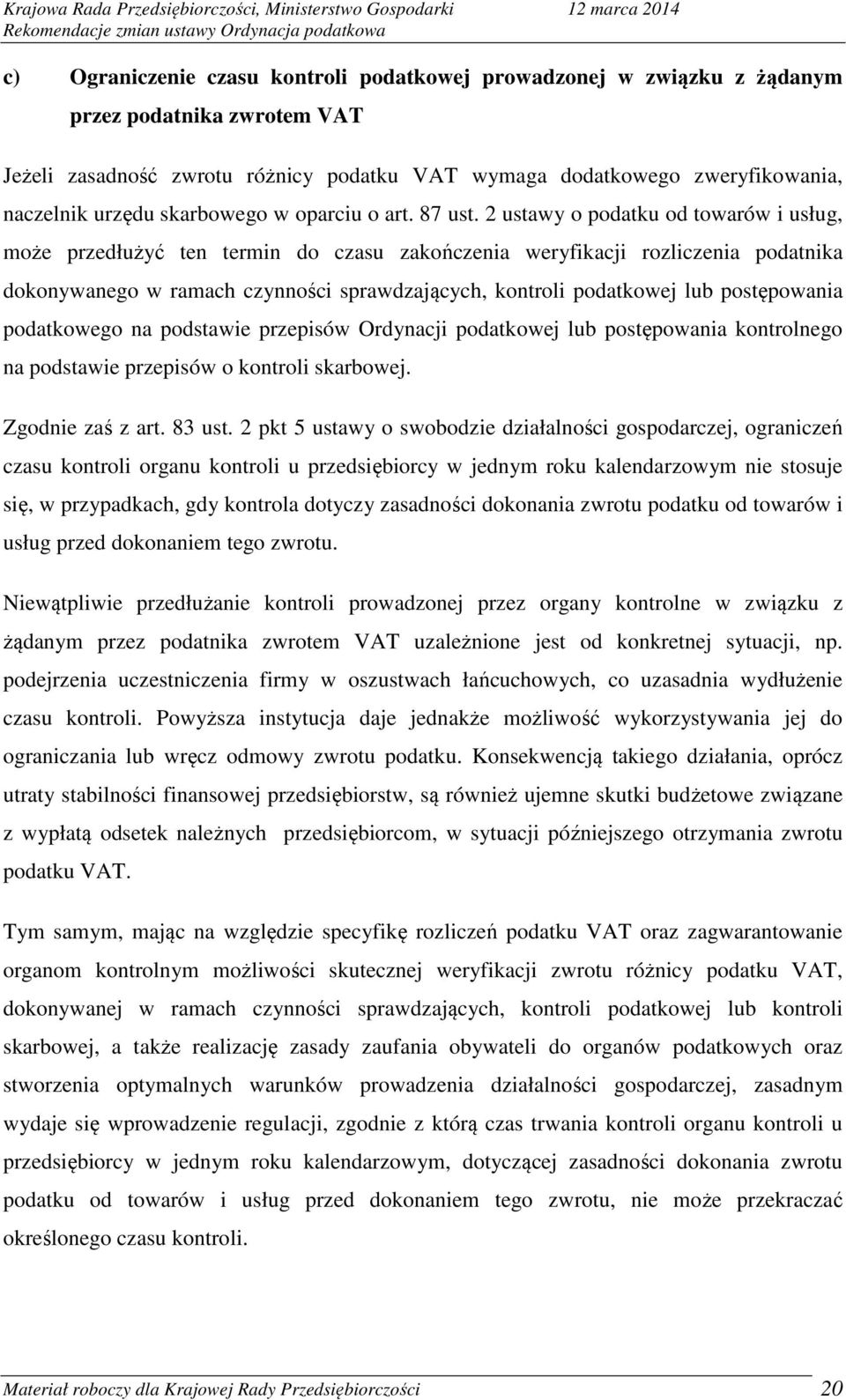 2 ustawy o podatku od towarów i usług, może przedłużyć ten termin do czasu zakończenia weryfikacji rozliczenia podatnika dokonywanego w ramach czynności sprawdzających, kontroli podatkowej lub