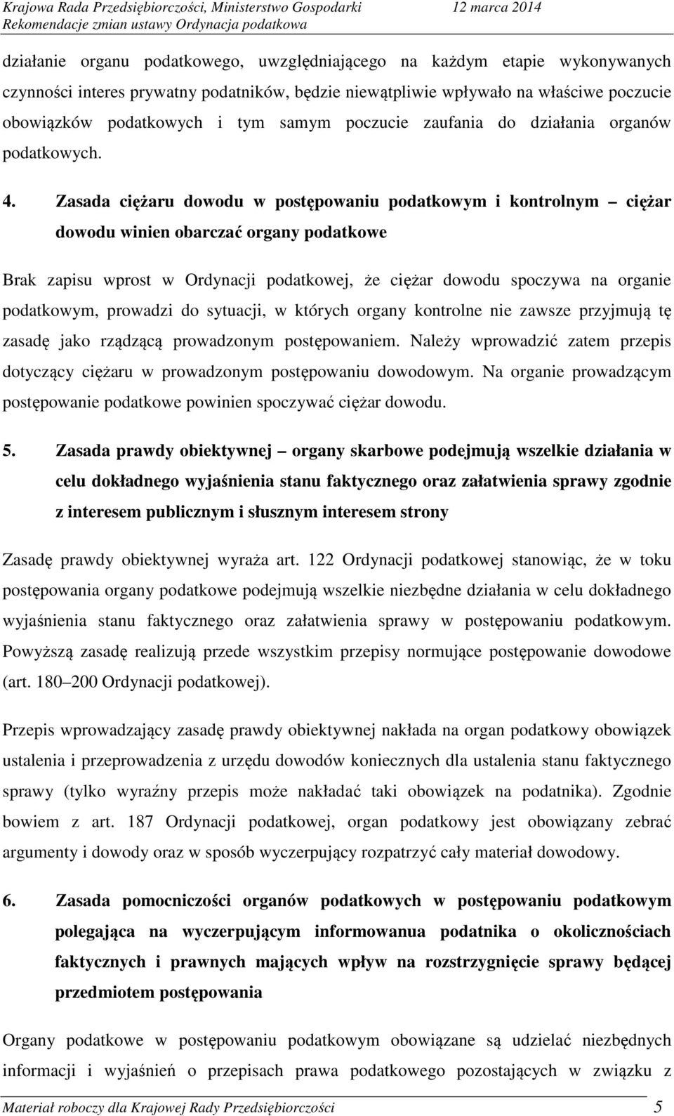 Zasada ciężaru dowodu w postępowaniu podatkowym i kontrolnym ciężar dowodu winien obarczać organy podatkowe Brak zapisu wprost w Ordynacji podatkowej, że ciężar dowodu spoczywa na organie podatkowym,