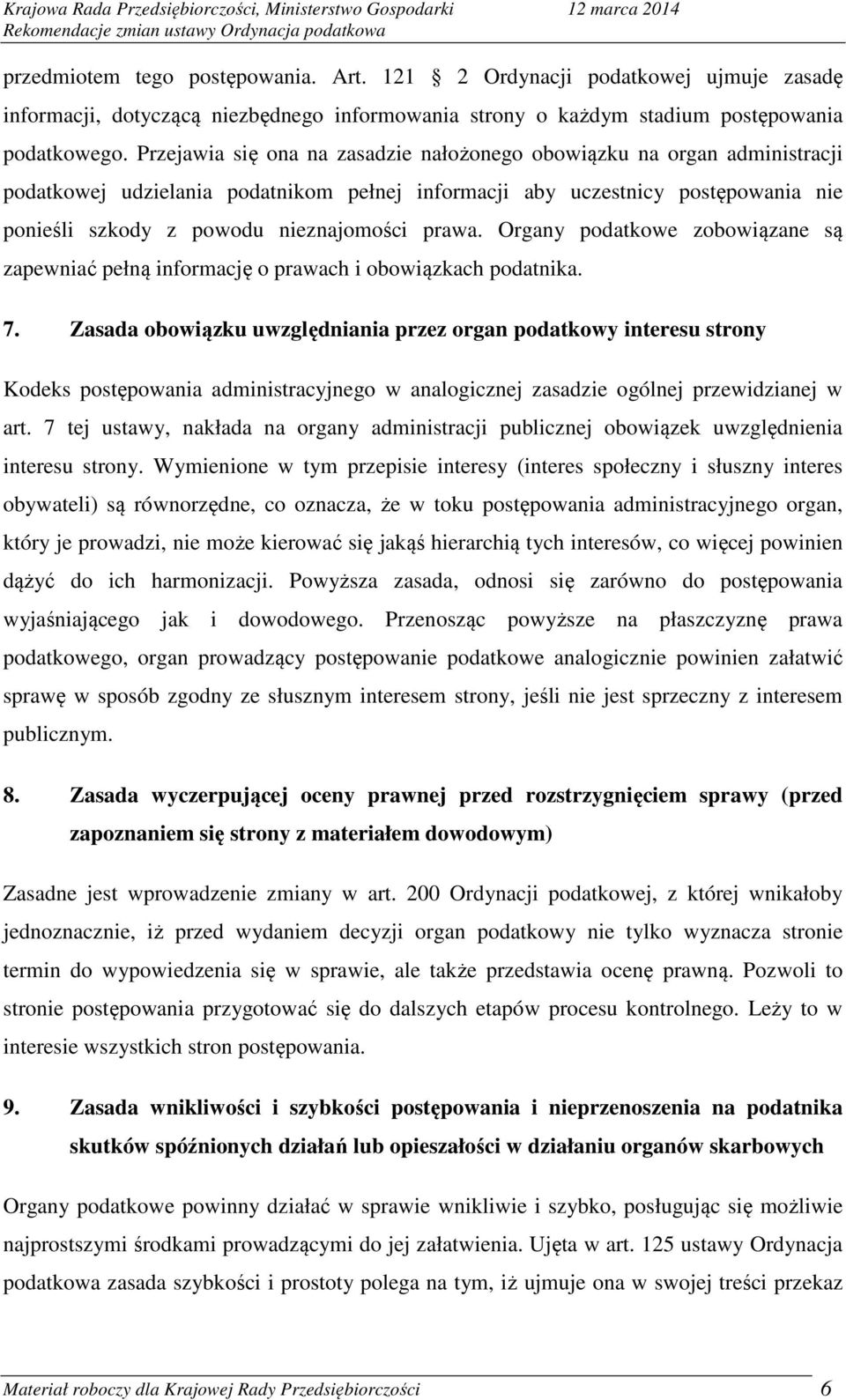 prawa. Organy podatkowe zobowiązane są zapewniać pełną informację o prawach i obowiązkach podatnika. 7.