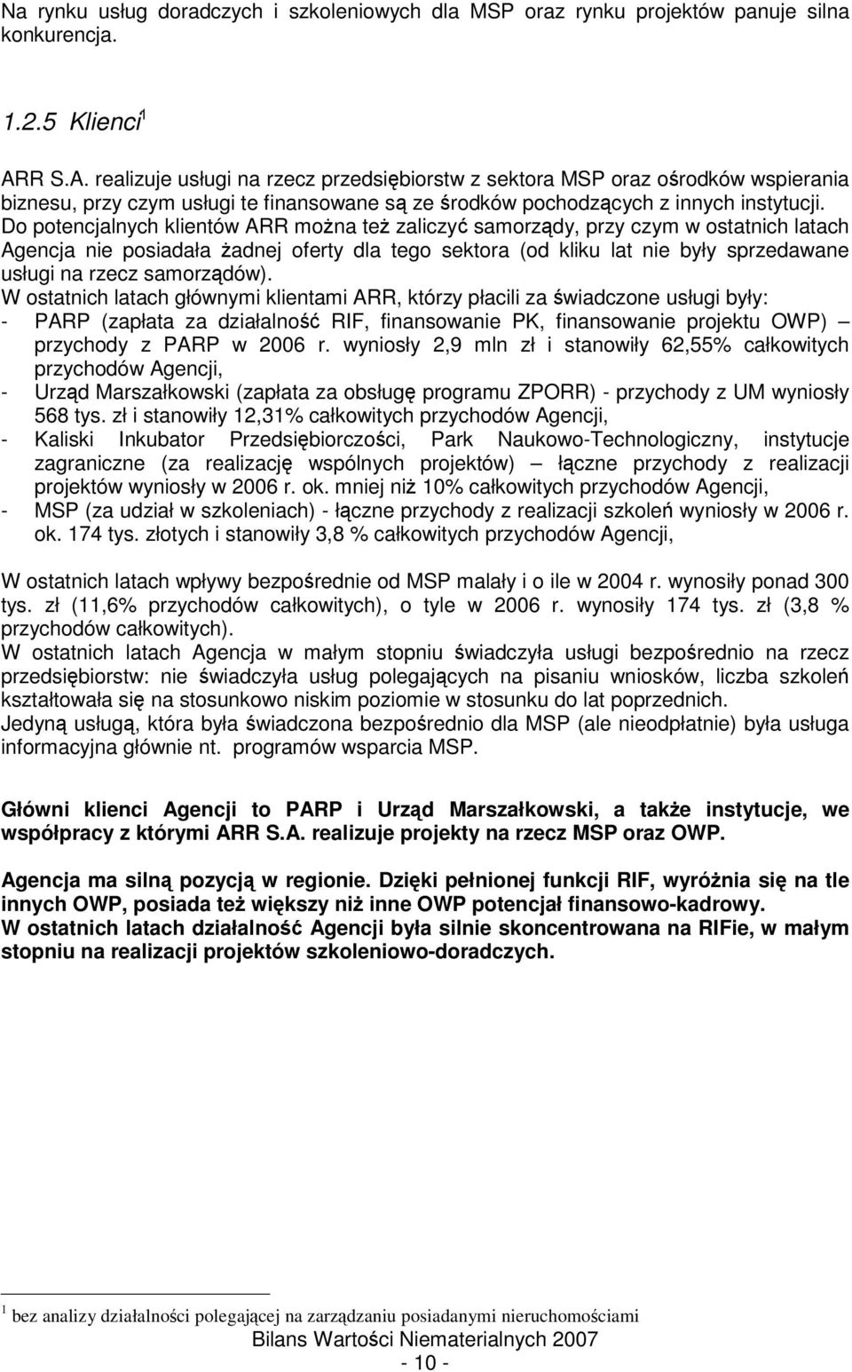 Do potencjalnych klientów ARR mona te zaliczy samorzdy, przy czym w ostatnich latach Agencja nie posiadała adnej oferty dla tego sektora (od kliku lat nie były sprzedawane usługi na rzecz samorzdów).