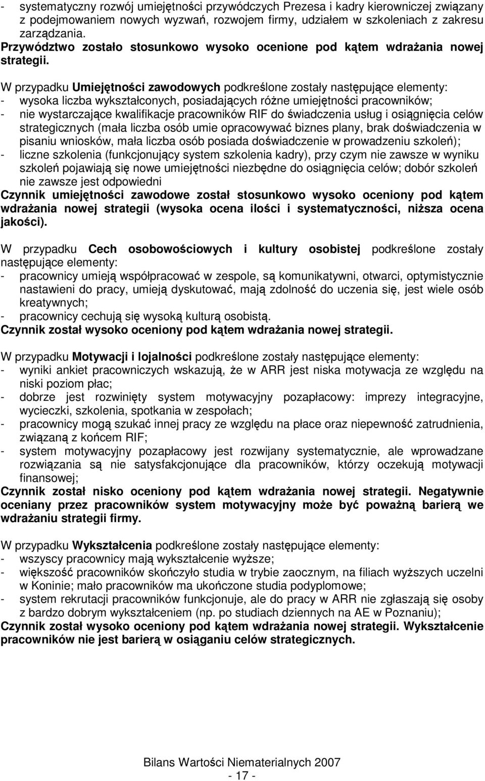 W przypadku Umiejtnoci zawodowych podkrelone zostały nastpujce elementy: - wysoka liczba wykształconych, posiadajcych róne umiejtnoci pracowników; - nie wystarczajce kwalifikacje pracowników RIF do