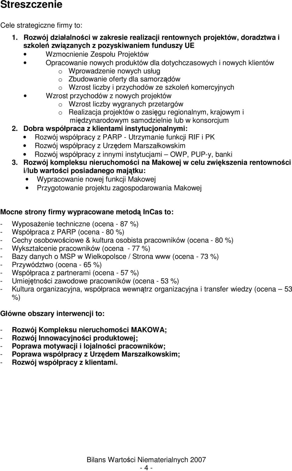 i nowych klientów o Wprowadzenie nowych usług o Zbudowanie oferty dla samorzdów o Wzrost liczby i przychodów ze szkole komercyjnych Wzrost przychodów z nowych projektów o Wzrost liczby wygranych