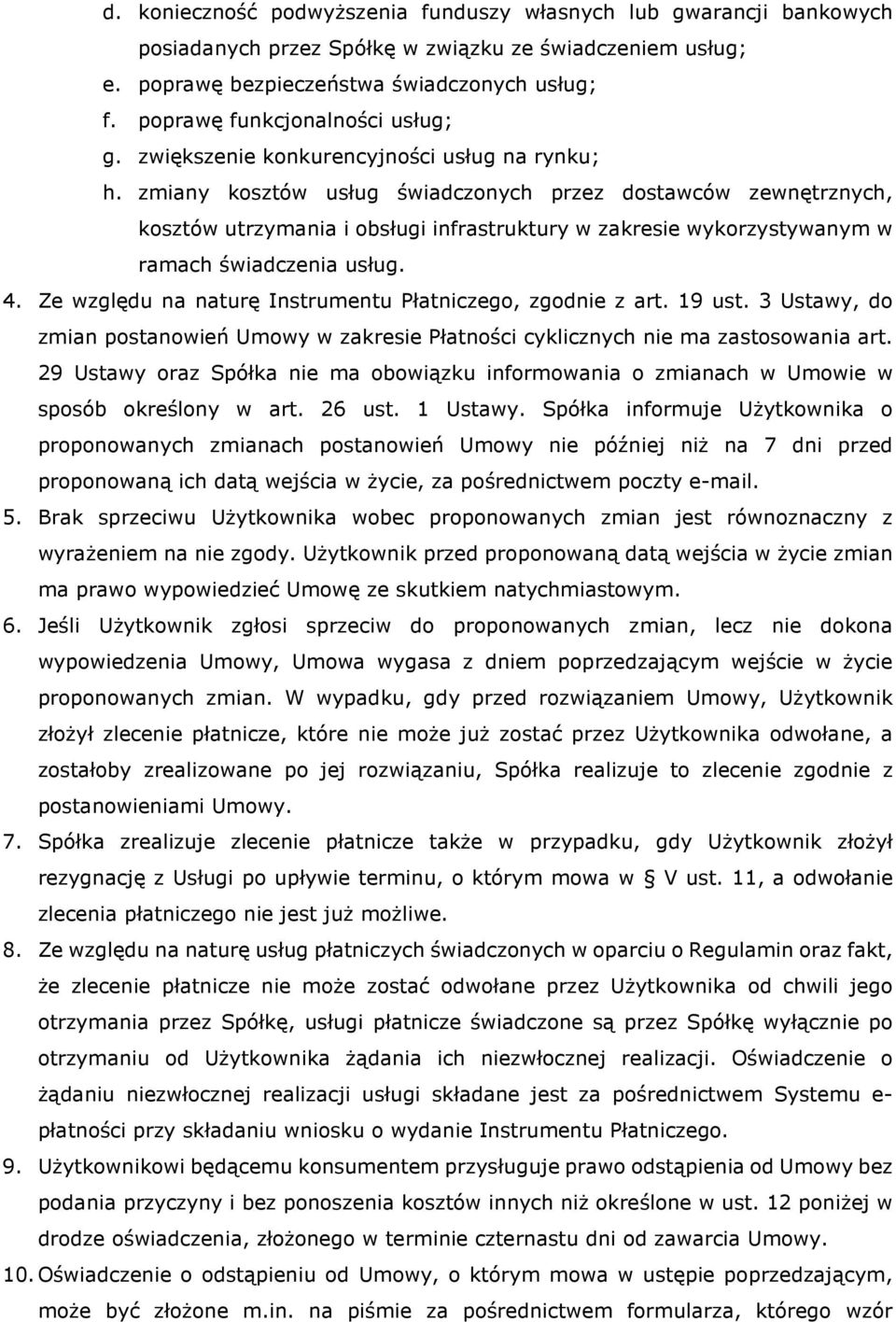 zmiany kosztów usług świadczonych przez dostawców zewnętrznych, kosztów utrzymania i obsługi infrastruktury w zakresie wykorzystywanym w ramach świadczenia usług. 4.