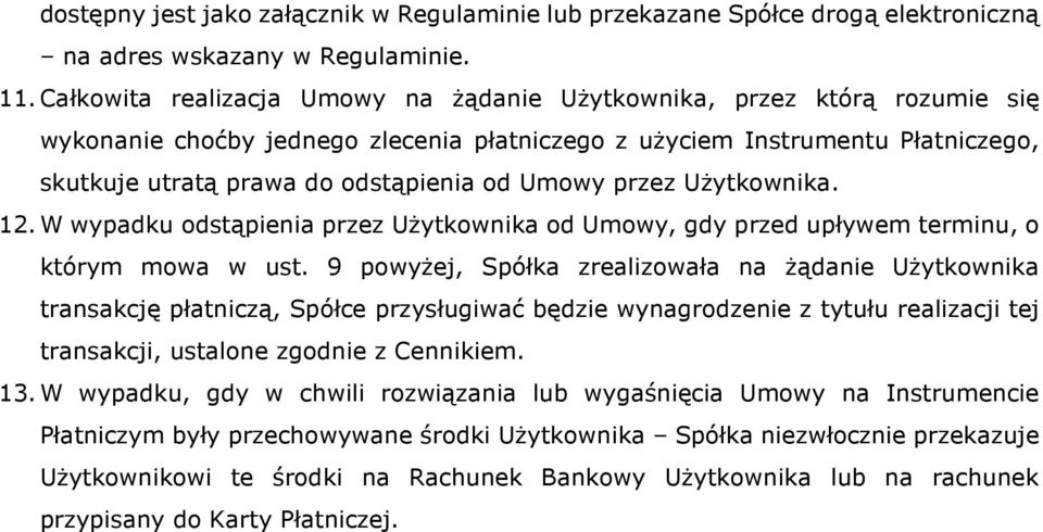 Umowy przez Użytkownika. 12. W wypadku odstąpienia przez Użytkownika od Umowy, gdy przed upływem terminu, o którym mowa w ust.