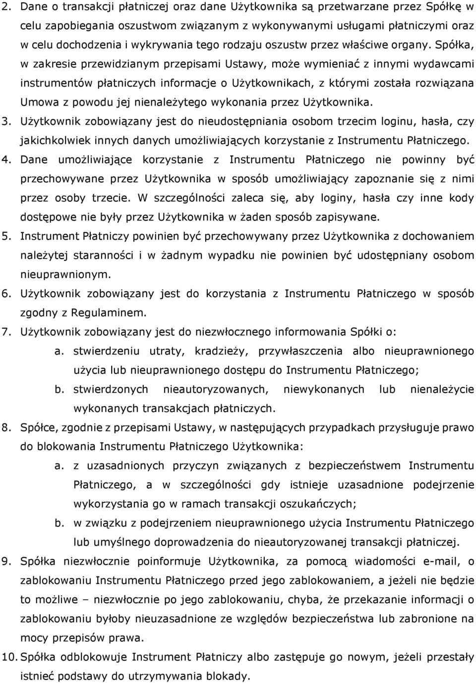 Spółka, w zakresie przewidzianym przepisami Ustawy, może wymieniać z innymi wydawcami instrumentów płatniczych informacje o Użytkownikach, z którymi została rozwiązana Umowa z powodu jej