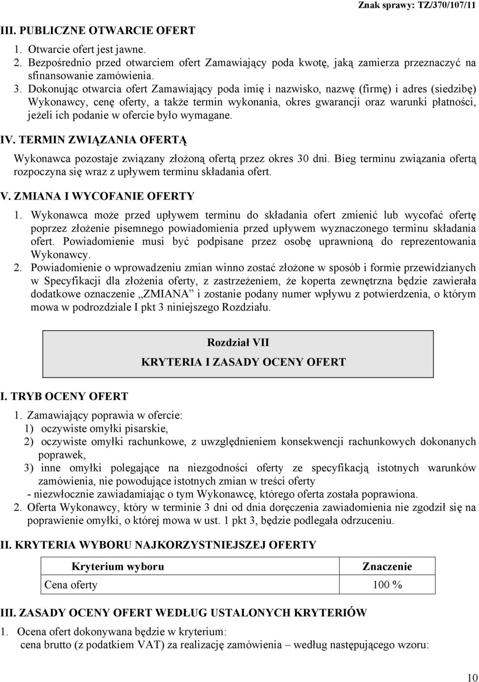 podanie w ofercie było wymagane. IV. TERMIN ZWIĄZANIA OFERTĄ Wykonawca pozostaje związany złożoną ofertą przez okres 30 dni.