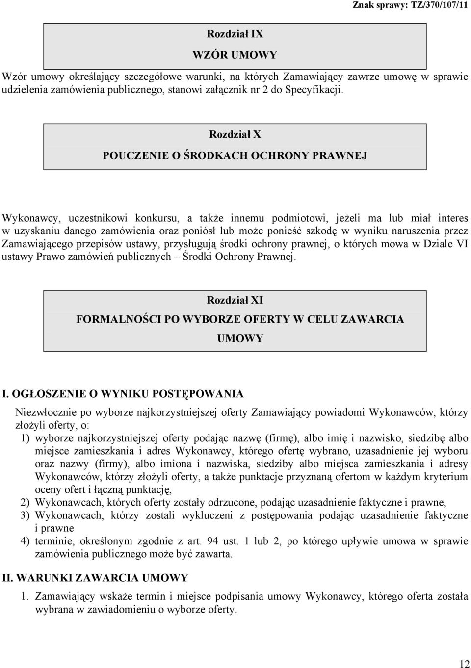 szkodę w wyniku naruszenia przez Zamawiającego przepisów ustawy, przysługują środki ochrony prawnej, o których mowa w Dziale VI ustawy Prawo zamówień publicznych Środki Ochrony Prawnej.