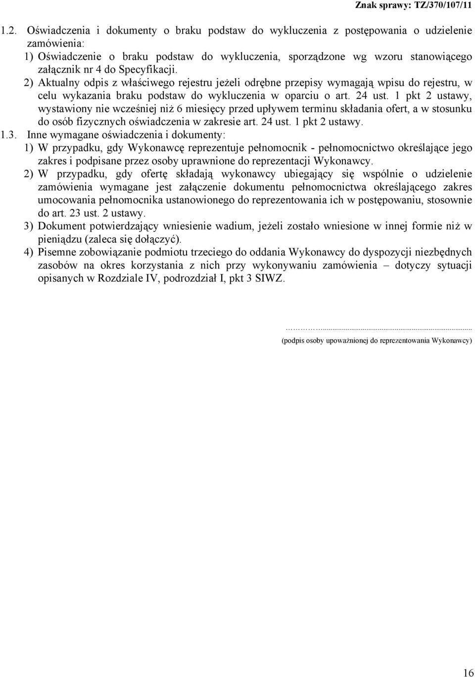 1 pkt 2 ustawy, wystawiony nie wcześniej niż 6 miesięcy przed upływem terminu składania ofert, a w stosunku do osób fizycznych oświadczenia w zakresie art. 24 ust. 1 pkt 2 ustawy. 1.3.