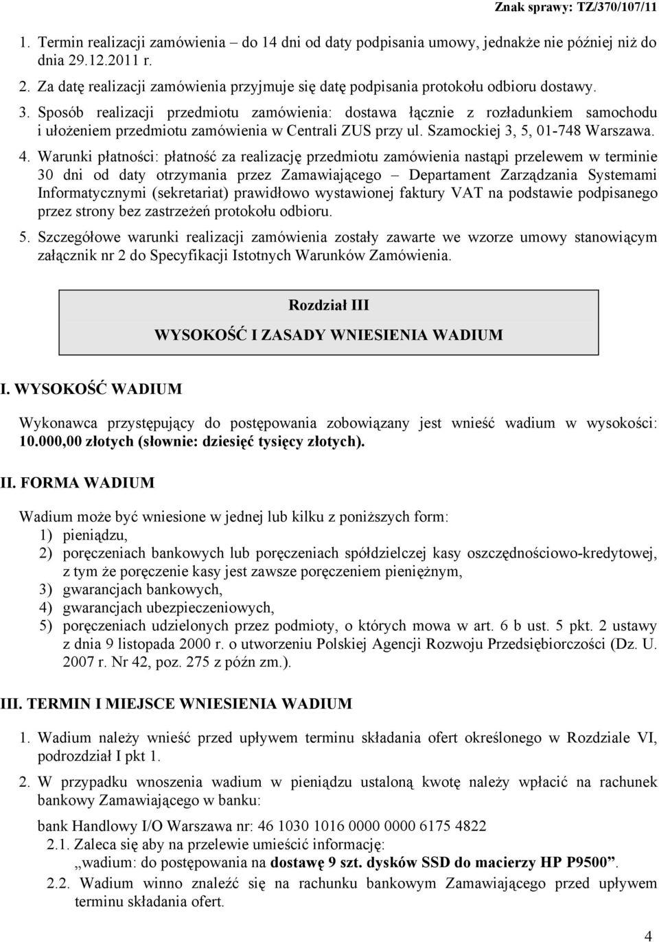 Warunki płatności: płatność za realizację przedmiotu zamówienia nastąpi przelewem w terminie 30 dni od daty otrzymania przez Zamawiającego Departament Zarządzania Systemami Informatycznymi