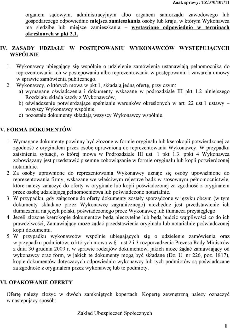 Wykonawcy ubiegający się wspólnie o udzielenie zamówienia ustanawiają pełnomocnika do reprezentowania ich w postępowaniu albo reprezentowania w postępowaniu i zawarcia umowy w sprawie zamówienia