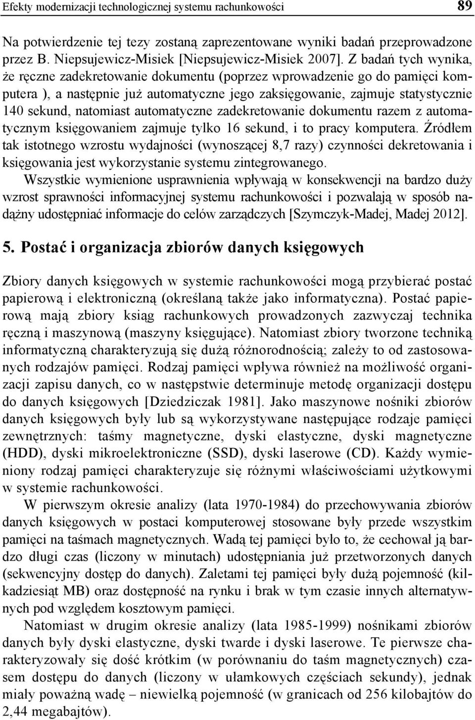 automatyczne zadekretowanie dokumentu razem z automatycznym księgowaniem zajmuje tylko 16 sekund, i to pracy komputera.