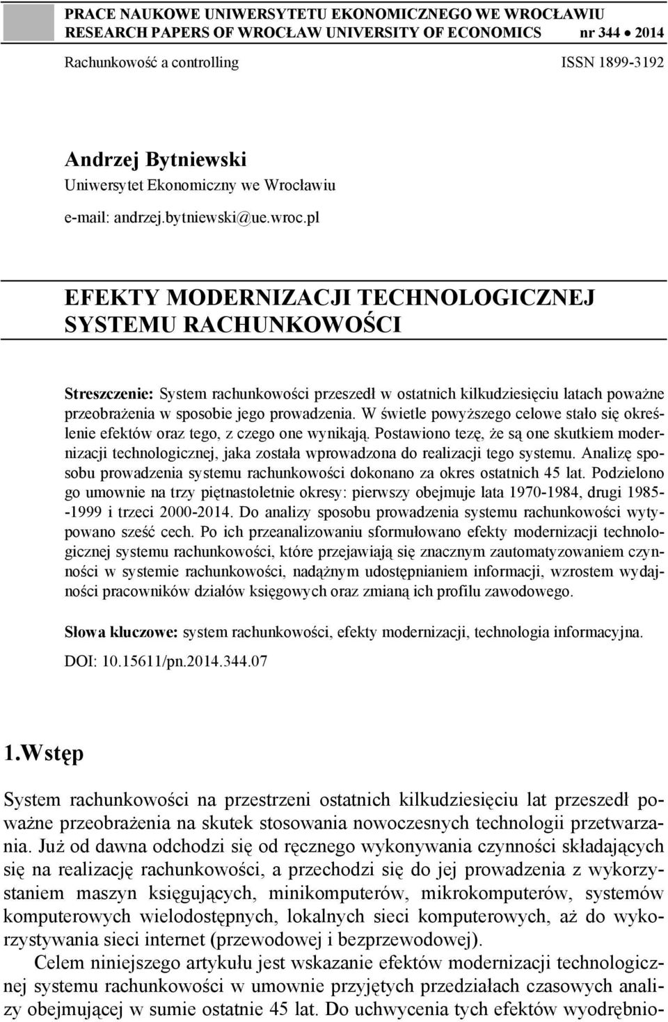 pl EFEKTY MODERNIZACJI TECHNOLOGICZNEJ SYSTEMU RACHUNKOWOŚCI Streszczenie: System rachunkowości przeszedł w ostatnich kilkudziesięciu latach poważne przeobrażenia w sposobie jego prowadzenia.