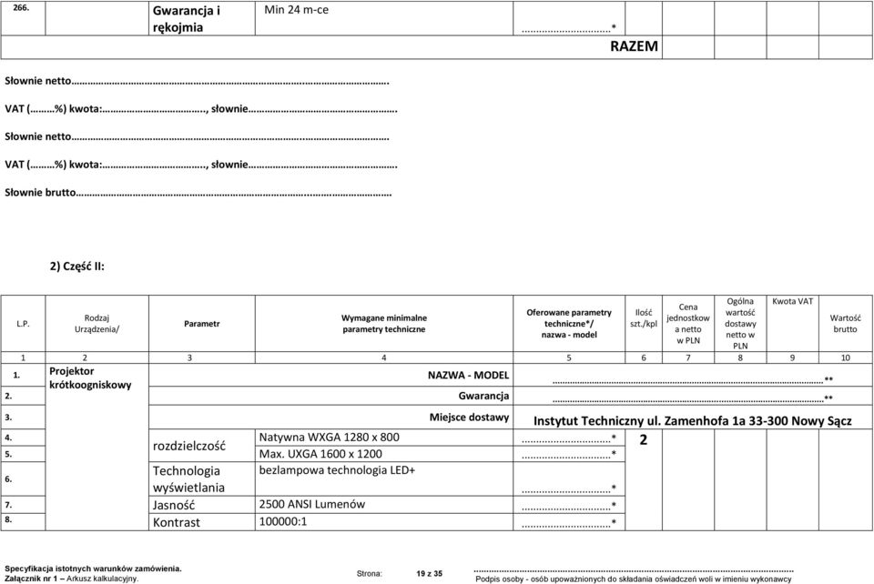 Projektor NAZWA - MODEL...* krótkoogniskowy 2. Gwarancja...* 3. Miejsce dostawy Instytut Techniczny ul. Zamenhofa 1a 33-300 Nowy Sącz 4. Natywna WXGA 1280 x 800 rozdzielczość 2 5.