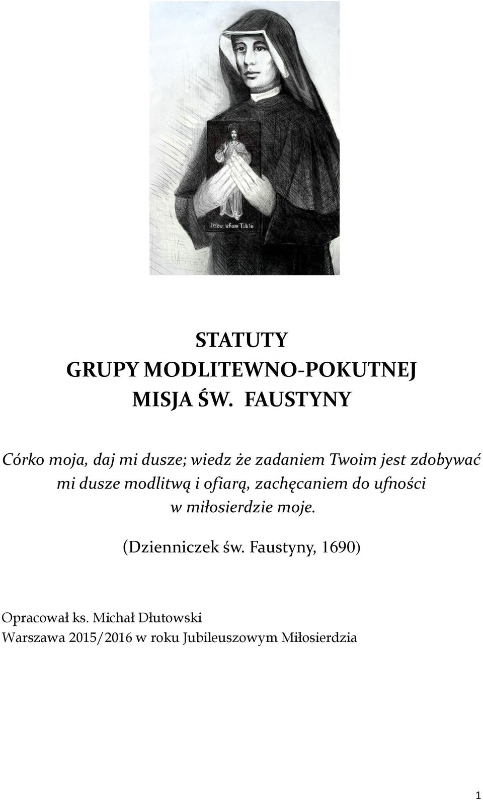 dusze modlitwą i ofiarą, zachęcaniem do ufności w miłosierdzie moje.