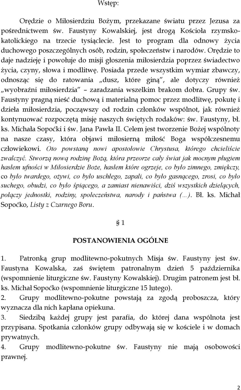 Orędzie to daje nadzieję i powołuje do misji głoszenia miłosierdzia poprzez świadectwo życia, czyny, słowa i modlitwę.